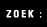 ZOEK