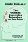 The Question Concerning Technology, and Other Essays