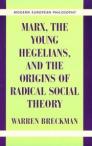 Marx, the Young Hegelians, and the Origins of Radical Social Theory