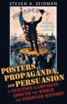 Posters, propaganda and persuasion in election campaigns around the world and through history