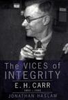 The Vices of Integrity. E.H. Carr 1892-1982
