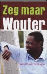 Zeg maar Wouter