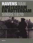 Havens van Amsterdam en Rotterdam sinds 1870
