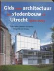 Gids voor architectuur in Utrecht 1900-2005